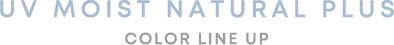 UV MOIST NATURAL PLUS COLOR LINE UP