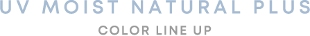 UV MOIST NATURAL PLUS COLOR LINE UP